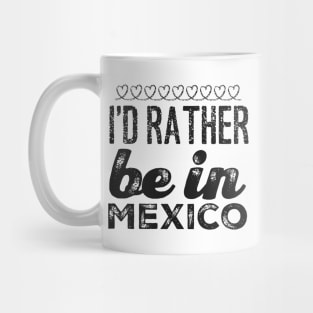 Mexico I'd rather be in Mexico Cancun Cute Vacation Holiday trip funny saying Mug